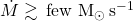 \dot{M}\gtrsim \,\rm{few}\,\,{M}_{\odot }\,{{\rm{s}}}^{-1}