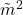 \tilde{m}^2